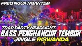 DJ TRAP PARTY HEADLIGHT BASS NGANTEM TERBARU || JINGLE RISWANDA AUDIO MALANG