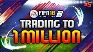 FIFA 18 | TRADING TO 1 MILLION COINS - #5 (FIFA 18 ULTIMATE TEAM TRADING SERIES - ROAD TO 1 MILLION)