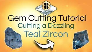 Gem Cutting Tutorial: Cutting a Dazzling Teal Zircon