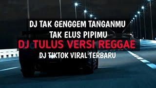 DJ TULUS VERSI REGGAE - DJ TAK GENGGEM TANGANMU TAK ELUS PIPIMU VIRAL TIKTOK TERBARU ‼️