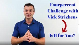 Fourpercent Challenge with Vick Strizheus - Is It for You?