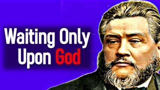 Waiting Only Upon God - Charles Spurgeon Sermon / Psalm 62:5