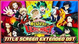 MHA Ultra Impact TITLE SCREEN Extended OST! (Boku No Hero Academia Ultra Impact)