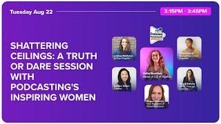 Shattering Ceilings: Truth or Dare with Podcasting's Inspiring Women [AUSHA - PODCAST MOVEMENT 2023]