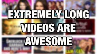 Extremely Long Videos Are Awesome (and here's why)