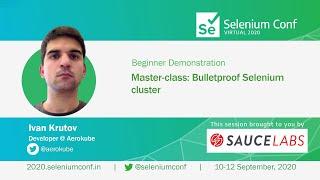 Master-class: Bulletproof Selenium cluster by Ivan Krutov #SeConf2020