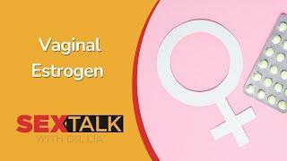 What is Vaginal Estrogen? | Ask Dr. Lia