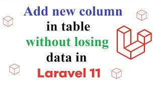 Add new column in table without losing data in laravel 11