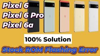 How To Solve Error's Flashing Stock ROM ON Pixel 6 Series -English-