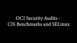 OCI Security Audits - CIS Benchmarks and SELinux