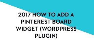 2017 How to Add a Pinterest Board Widget Using a WordPress Plugin