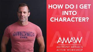 How Do I Get Into Character? - Anthony Meindl Acting Lesson