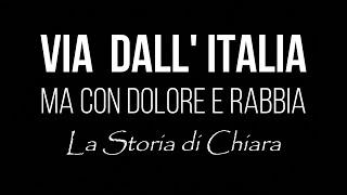 VIA DALL' ITALIA, ma con dolore e rabbia - La Storia di Chiara