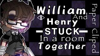 William and Henry stuck in a room together||Gone extremely wrong|| [OLD]