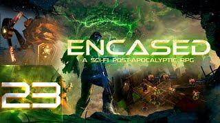 Encased: A Sci-Fi Post-Apocalyptic RPG - Первый раз - Максимальная сложность - Прохождение #23