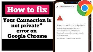 Your connection is not private" | Your Connection Is Not Private Google Chrome (Android & iPhone)