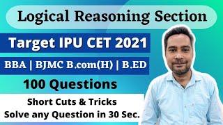 TARGET IPU CET 2021 | Logical Reasoning Section for BBA | B.COM(H) | BJMC | B.ED - 100 Questions