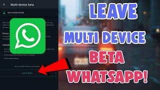 How to Leave the Multi Device Beta on Whatsapp Android/IOS