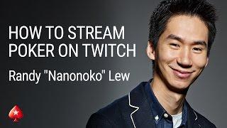 How to Live Stream Poker on Twitch with Randy nanonoko Lew