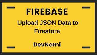 Firebase - How to Upload JSON Data to Firestore