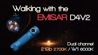 Walking with the EMISAR D4V2 (Dual channel 219b 2700K / W1 6000K)