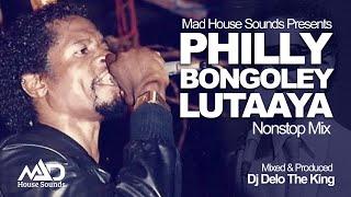 Philly Bongoley Lutaaya - All Music NonStop Mix - Ugandan Music - Dj Delo - Mad House Sounds