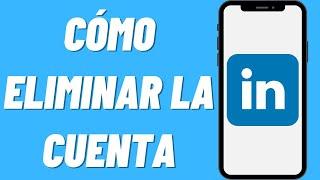 Cómo eliminar la cuenta en LinkedIn