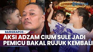 Soal Sule dan Nathalie Holscher Rujuk Kembali Ramai Disuarakan, Aksi Adzam Cium sang Ayah Pemicunya