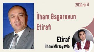 İlham Əsgərovun Etirafı