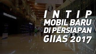 INTIP MOBIL BARU DI PERSIAPAN GIIAS 2017