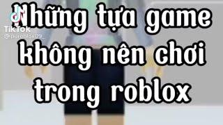 nhưng tựa game không nên chơi trong Roblox