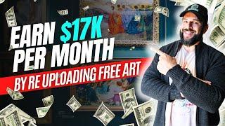 Earn $17K Per Month By Re uploading FREE Art?