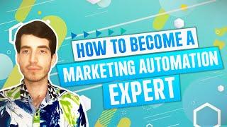 How to become a MARKETING AUTOMATION EXPERT