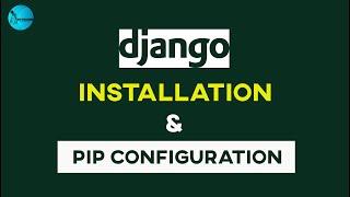 Django Installation | PIP Configuration | Tutorial on Demand | Episode 01