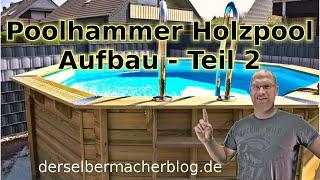 Poolhammer Holzpool - Aufbau, Teil 2 (Fertigstellung)