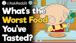 What's the Worst Food You've Tasted?