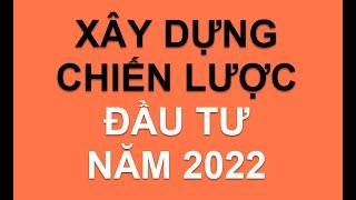 XÂY DỰNG CHIẾN LƯỢC ĐẦU TƯ NĂM 2022 ĐỂ TÀI KHOẢN TĂNG MẠNH