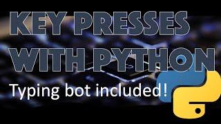 How to simulate key presses and build a simple typing bot with PYTHON