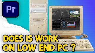 Is Premiere Pro Good for Low End PC