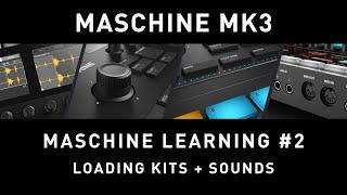 MASCHINE MK3 - Maschine Learning #2 - Loading Kits + Sounds