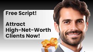 Get More High-Net-Worth Clients in 2025: Free Script Included!