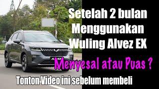 2 Bulan Setelah Beli Wuling Alvez EX : Menyesal atau Puas?