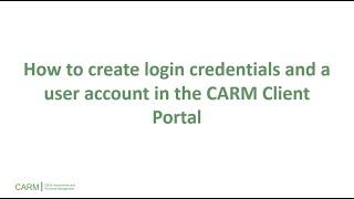 How to create login credentials and a user account in the CARM Client Portal