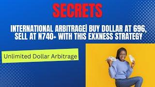 International Arbitrage| Buy Dollar at 696, Sell at N740+ With This Exxness Strategy