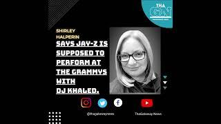 Shirley Halperin Says Jay-Z Is Supposed To Perform At The Grammys With Dj Khaled 