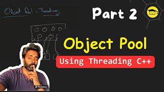 Object Pool With Multithreading In C++ | Part 2