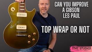 Can I Improve A Gibson Les Paul? -Top Wrap Or Not