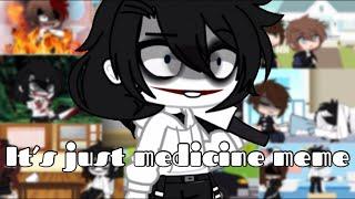 It’s just medicine meme || Creepypasta || Gacha Club ||