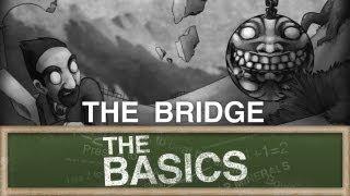 The Basics - The Bridge (Gameplay)