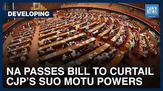 NA Passes Bill To Curtail CJP’s Suo Motu Powers | Developing | Dawn News English